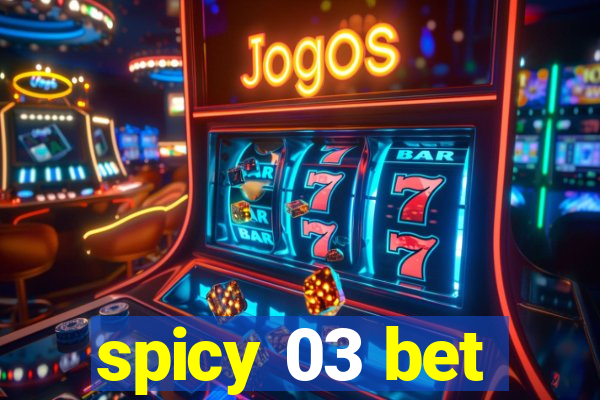 spicy 03 bet