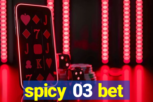 spicy 03 bet