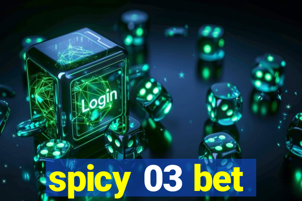 spicy 03 bet