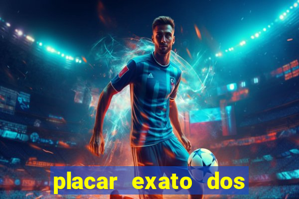 placar exato dos jogos de hoje 365