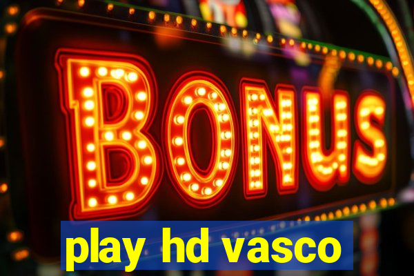 play hd vasco