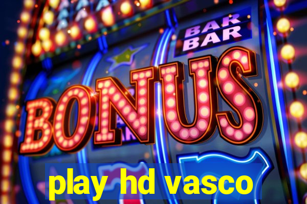 play hd vasco