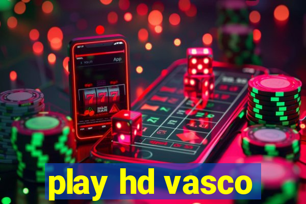 play hd vasco