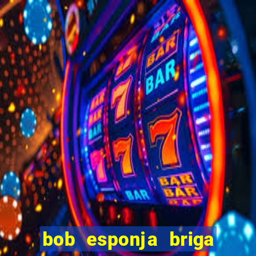 bob esponja briga nos corais