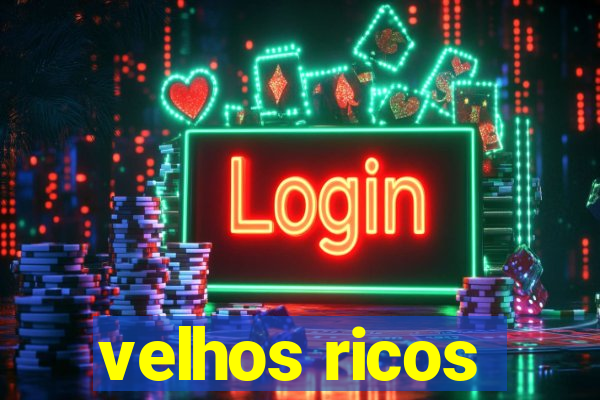 velhos ricos