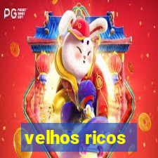 velhos ricos