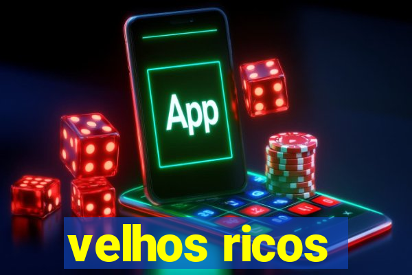 velhos ricos