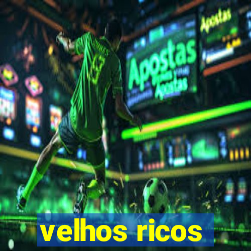 velhos ricos