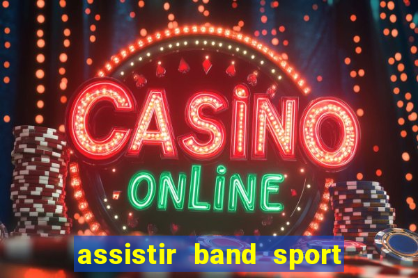 assistir band sport ao vivo