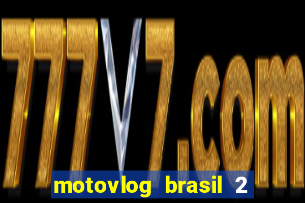 motovlog brasil 2 dinheiro infinito