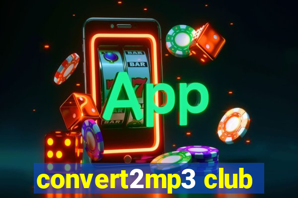 convert2mp3 club