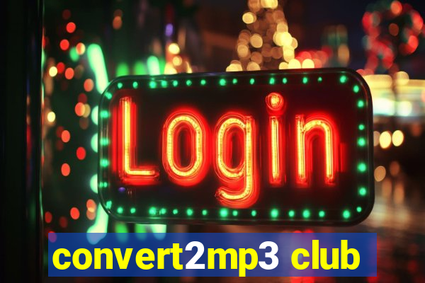 convert2mp3 club