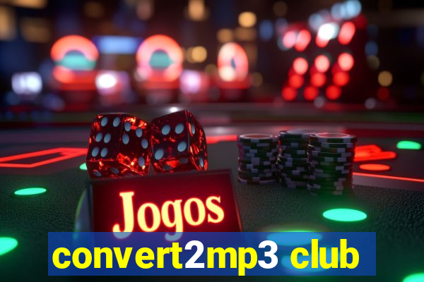 convert2mp3 club