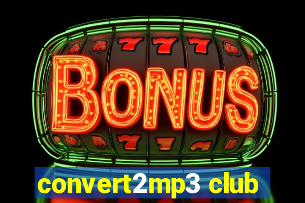 convert2mp3 club