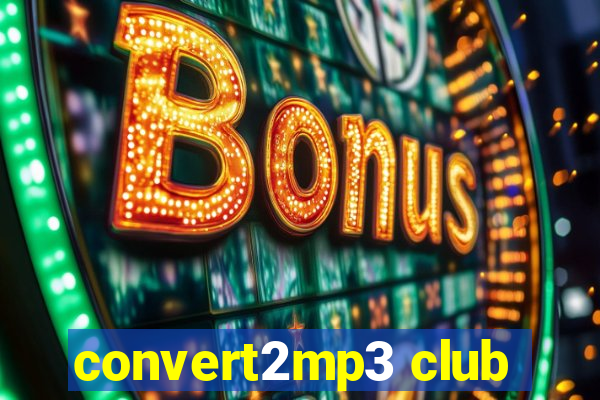 convert2mp3 club