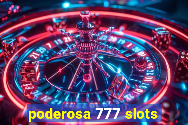 poderosa 777 slots