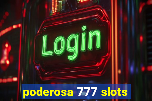 poderosa 777 slots