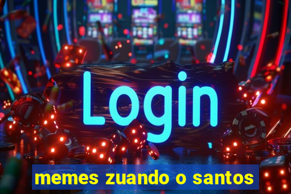 memes zuando o santos