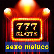 sexo maluco