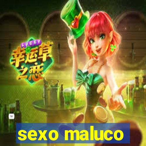 sexo maluco