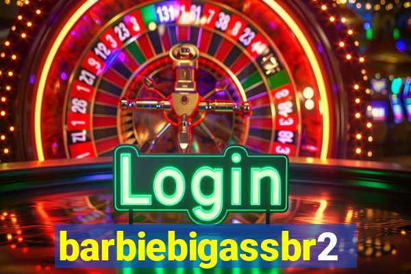 barbiebigassbr2