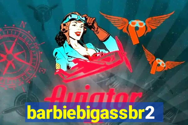 barbiebigassbr2