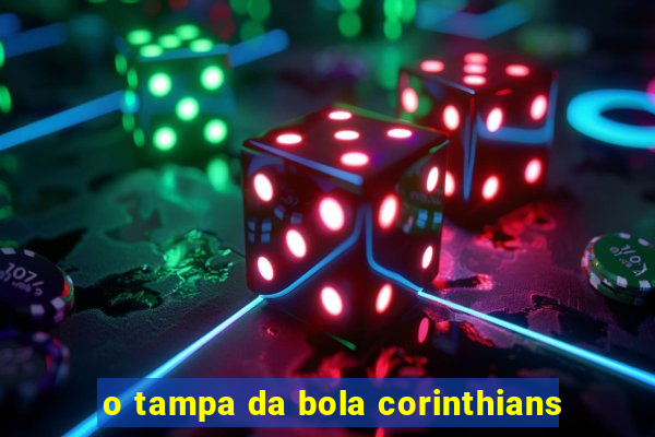 o tampa da bola corinthians