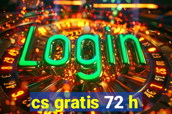 cs gratis 72 h