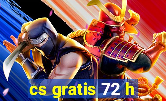 cs gratis 72 h