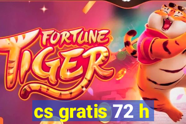 cs gratis 72 h