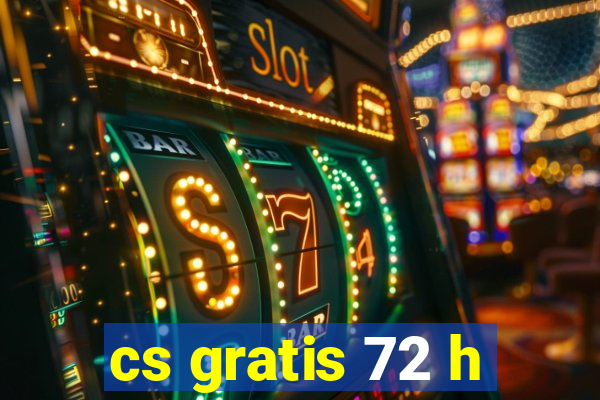 cs gratis 72 h