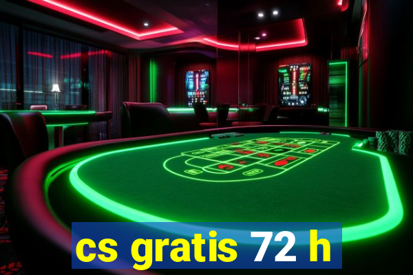 cs gratis 72 h