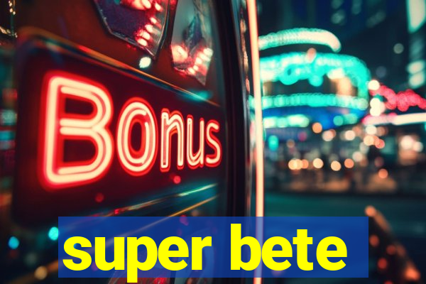 super bete