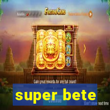 super bete