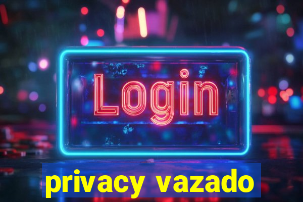 privacy vazado