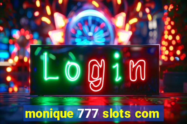 monique 777 slots com