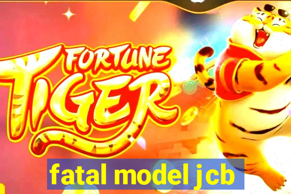 fatal model jcb