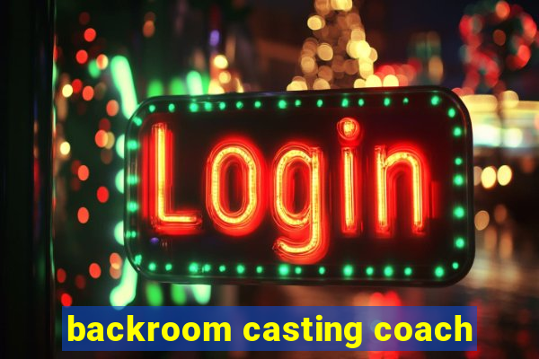 backroom casting coach