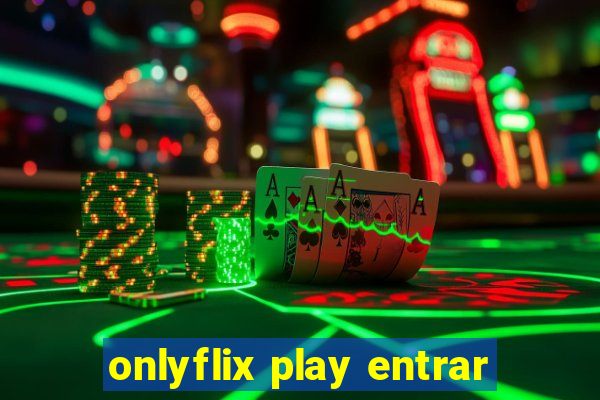 onlyflix play entrar