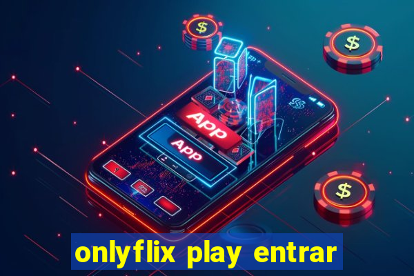 onlyflix play entrar