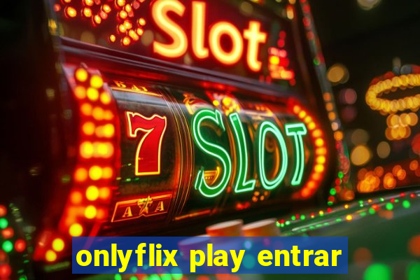 onlyflix play entrar