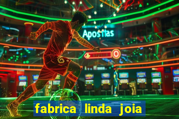 fabrica linda joia vitoria conquista bahia