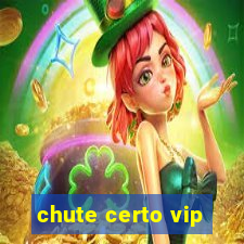 chute certo vip