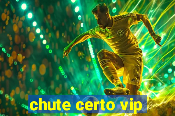 chute certo vip