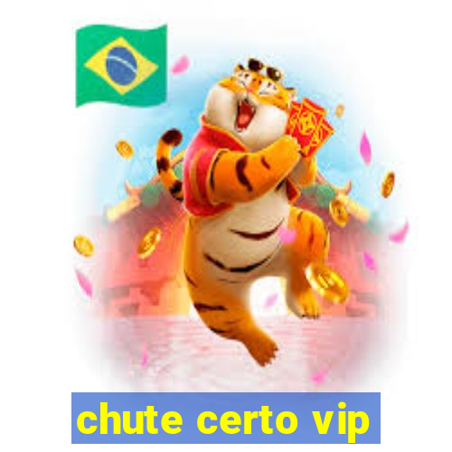 chute certo vip