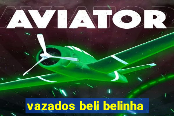 vazados beli belinha