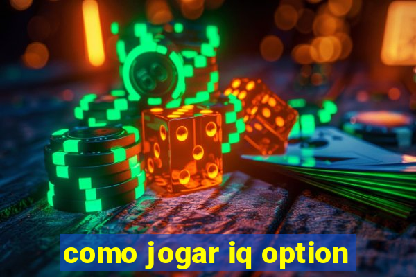 como jogar iq option