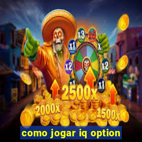 como jogar iq option