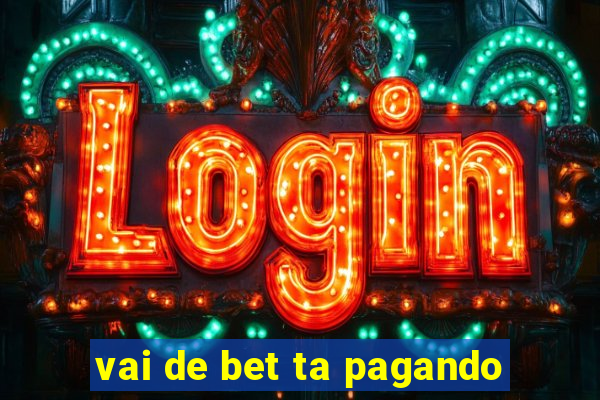 vai de bet ta pagando