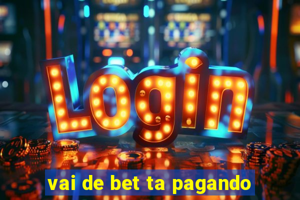 vai de bet ta pagando